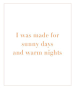 I Was Made For Sunny Days And Warm Nights Series Art Prints-Heart N' Soul Home